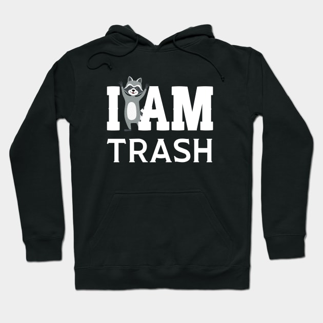 I Am Trash Man Hoodie by HobbyAndArt